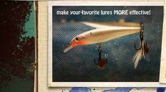 Makes your favorite lures more effective