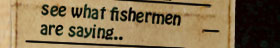 See what fishermen say about using our lures....